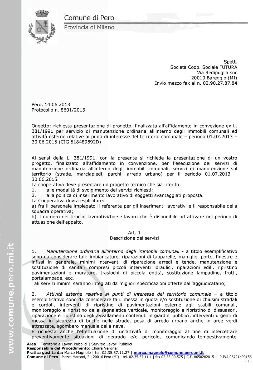 381/1991 per servizio di manutenzione ordinaria all'interno degli immobili comunali ed attività esterne relative ai punti di interesse del territorio comunale periodo 01.07.2013 30.06.