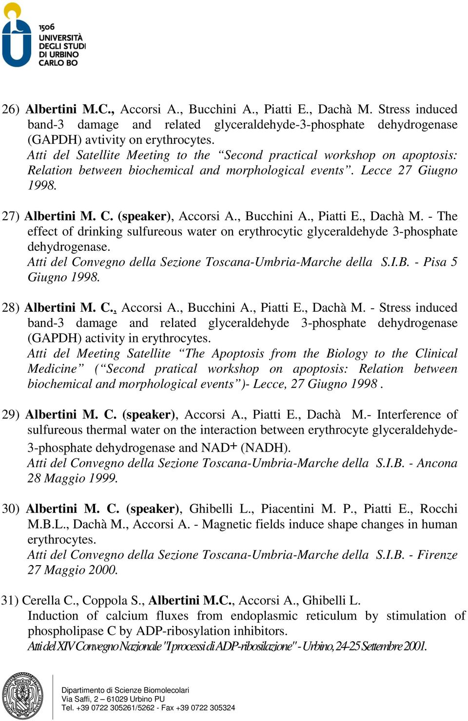 , Bucchini A., Piatti E., Dachà M. - The effect of drinking sulfureous water on erythrocytic glyceraldehyde 3-phosphate dehydrogenase. Atti del Convegno della Sezione Toscana-Umbria-Marche della S.I.