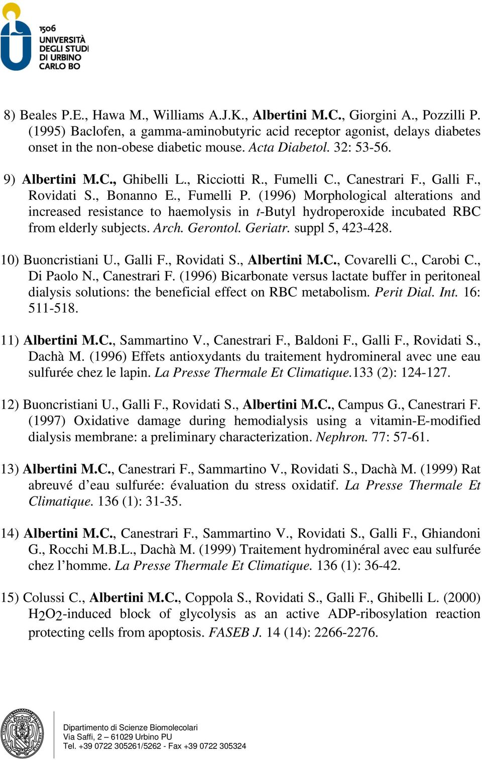 (1996) Morphological alterations and increased resistance to haemolysis in t-butyl hydroperoxide incubated RBC from elderly subjects. Arch. Gerontol. Geriatr. suppl 5, 423-428. 10) Buoncristiani U.