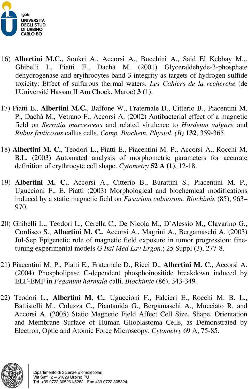 Les Cahiers de la recherche (de l'université Hassan II Aïn Chock, Maroc) 3 (1). 17) Piatti E., Albertini M.C., Baffone W., Fraternale D., Citterio B., Piacentini M. P., Dachà M., Vetrano F.