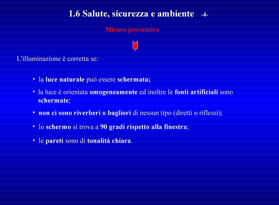 artificiali sono schermate; non ci sono riverberi o bagliori di nessun tipo (diretti o