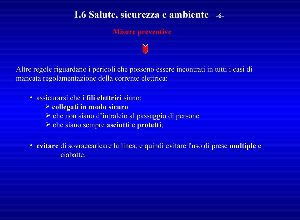 fili elettrici siano: collegati in modo sicuro che non siano d intralcio al passaggio di persone che siano