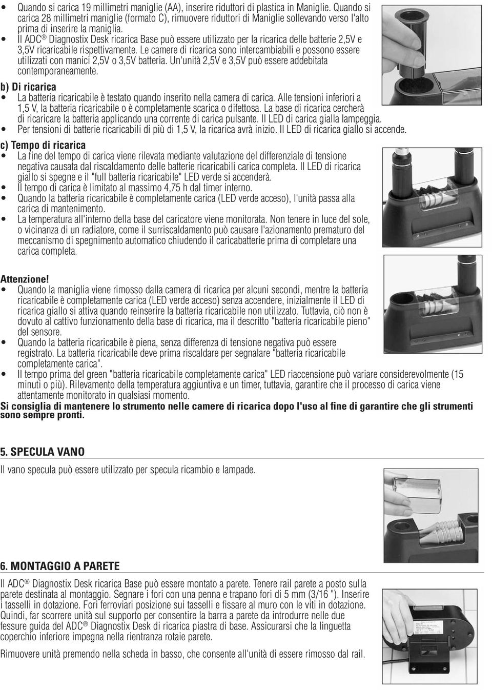 Il ADC Diagnostix Desk ricarica Base può essere utilizzato per la ricarica delle batterie 2,5V e 3,5V ricaricabile rispettivamente.