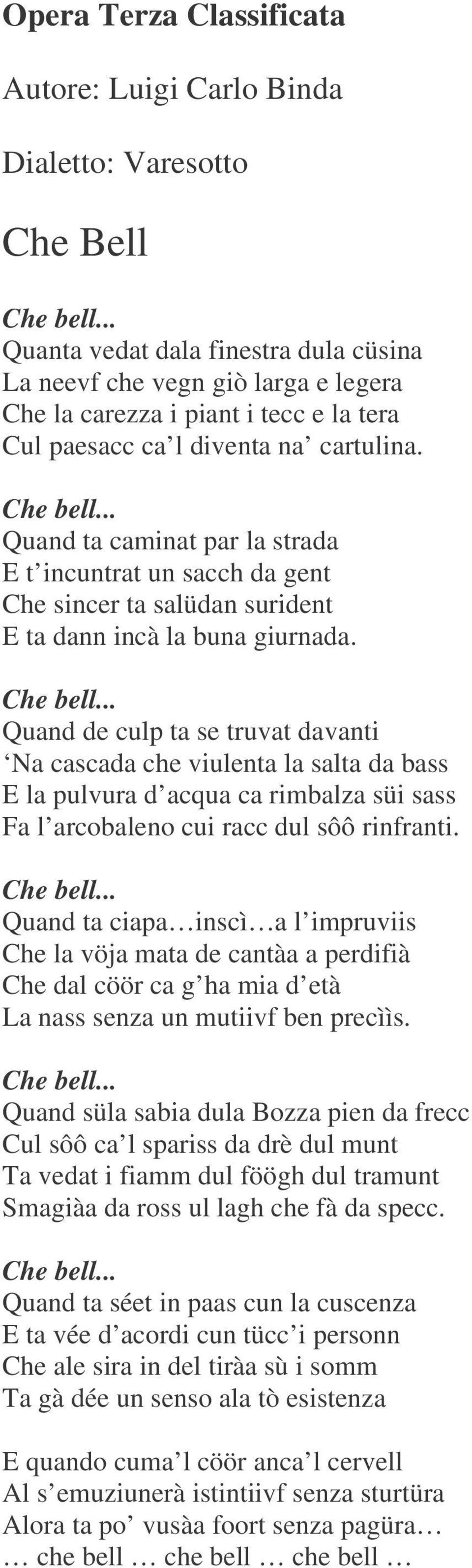 Quand de culp ta se truvat davanti Na cascada che viulenta la salta da bass E la pulvura d acqua ca rimbalza süi sass Fa l arcobaleno cui racc dul sôô rinfranti.