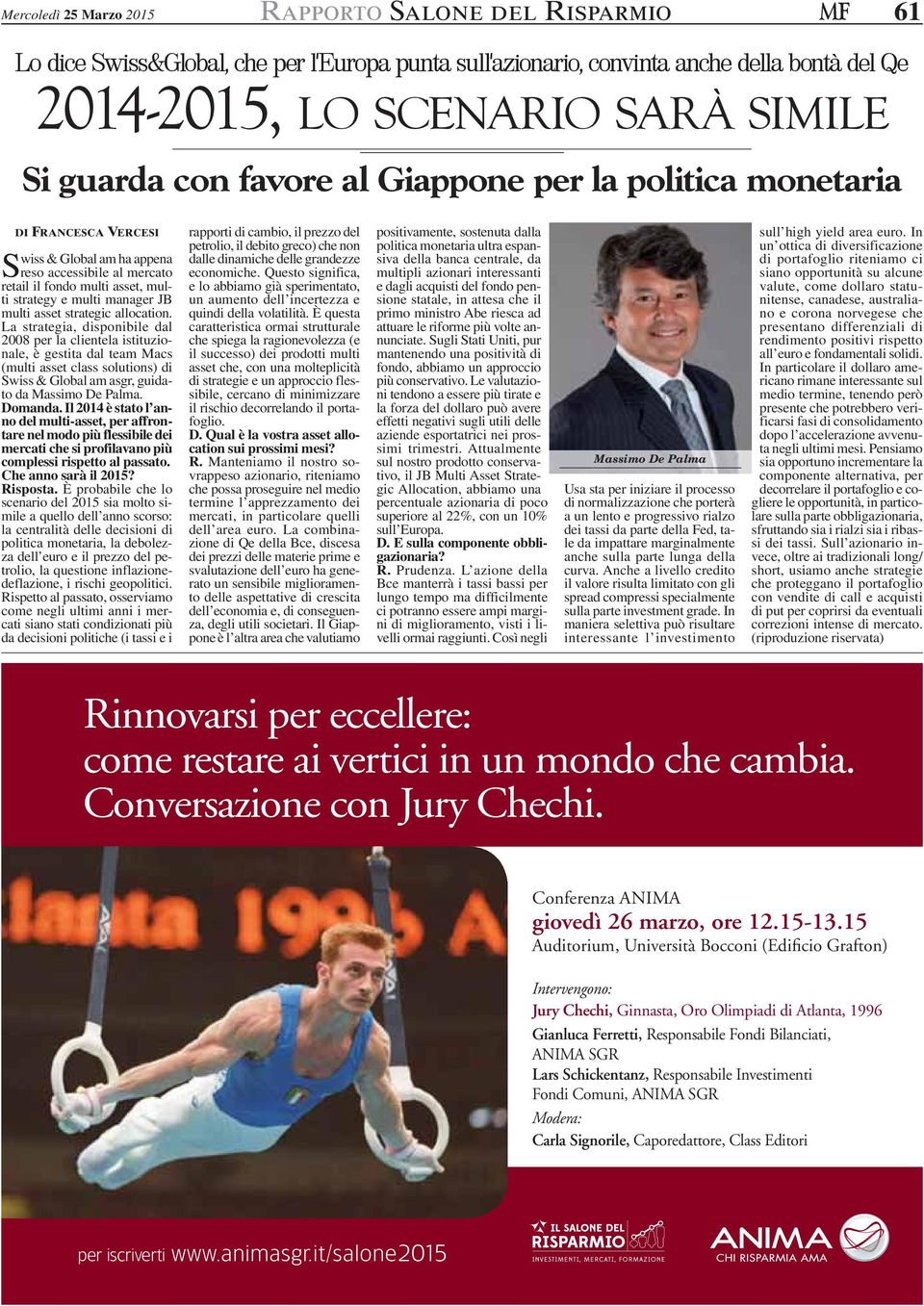 La strategia, disponibile dal 2008 per la clientela istituzionale, è gestita dal team Macs (multi asset class solutions) di Swiss & Global am asgr, guidato da Massimo De Palma. Domanda.