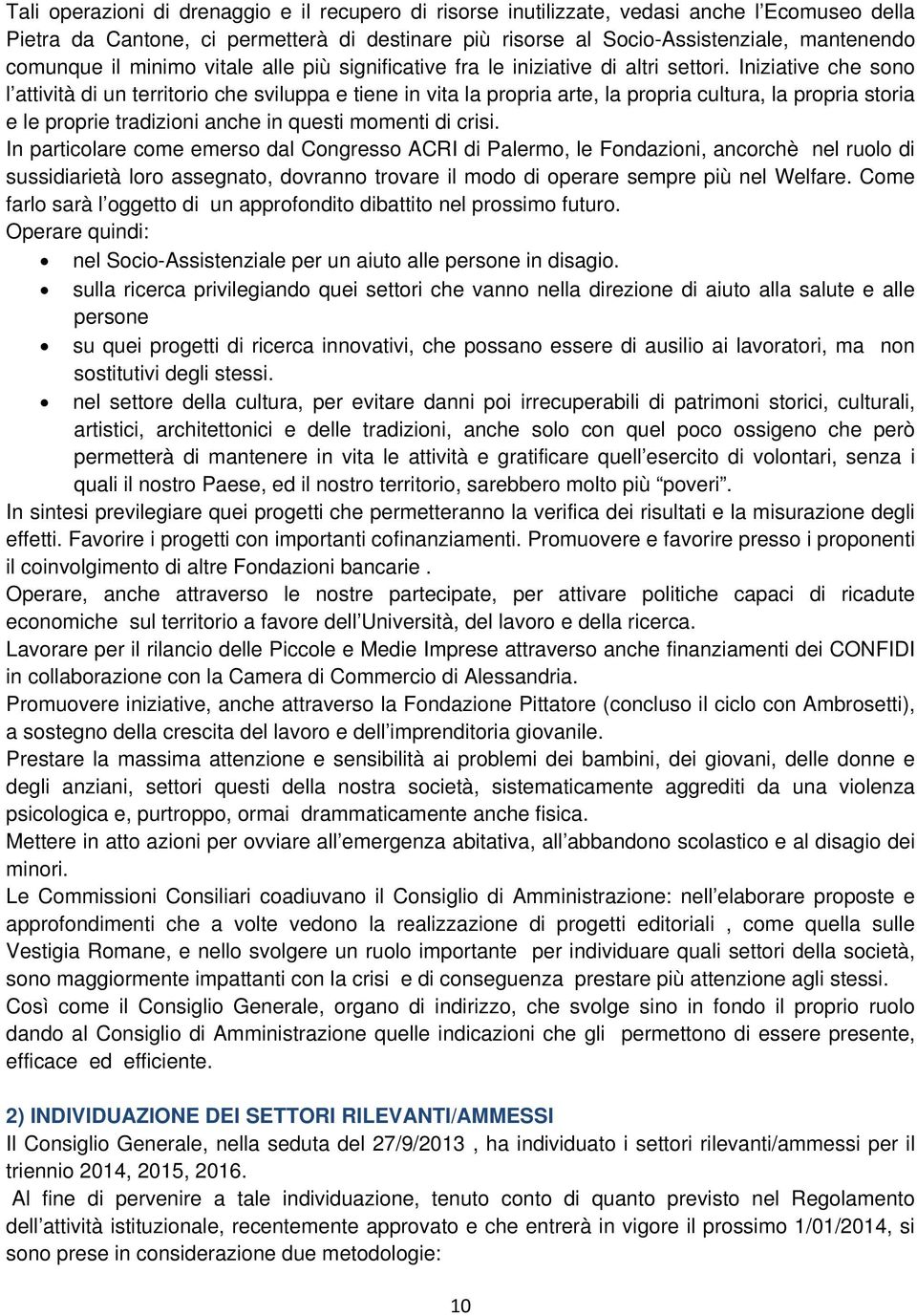 Iniziative che sono l attività di un territorio che sviluppa e tiene in vita la propria arte, la propria cultura, la propria storia e le proprie tradizioni anche in questi momenti di crisi.