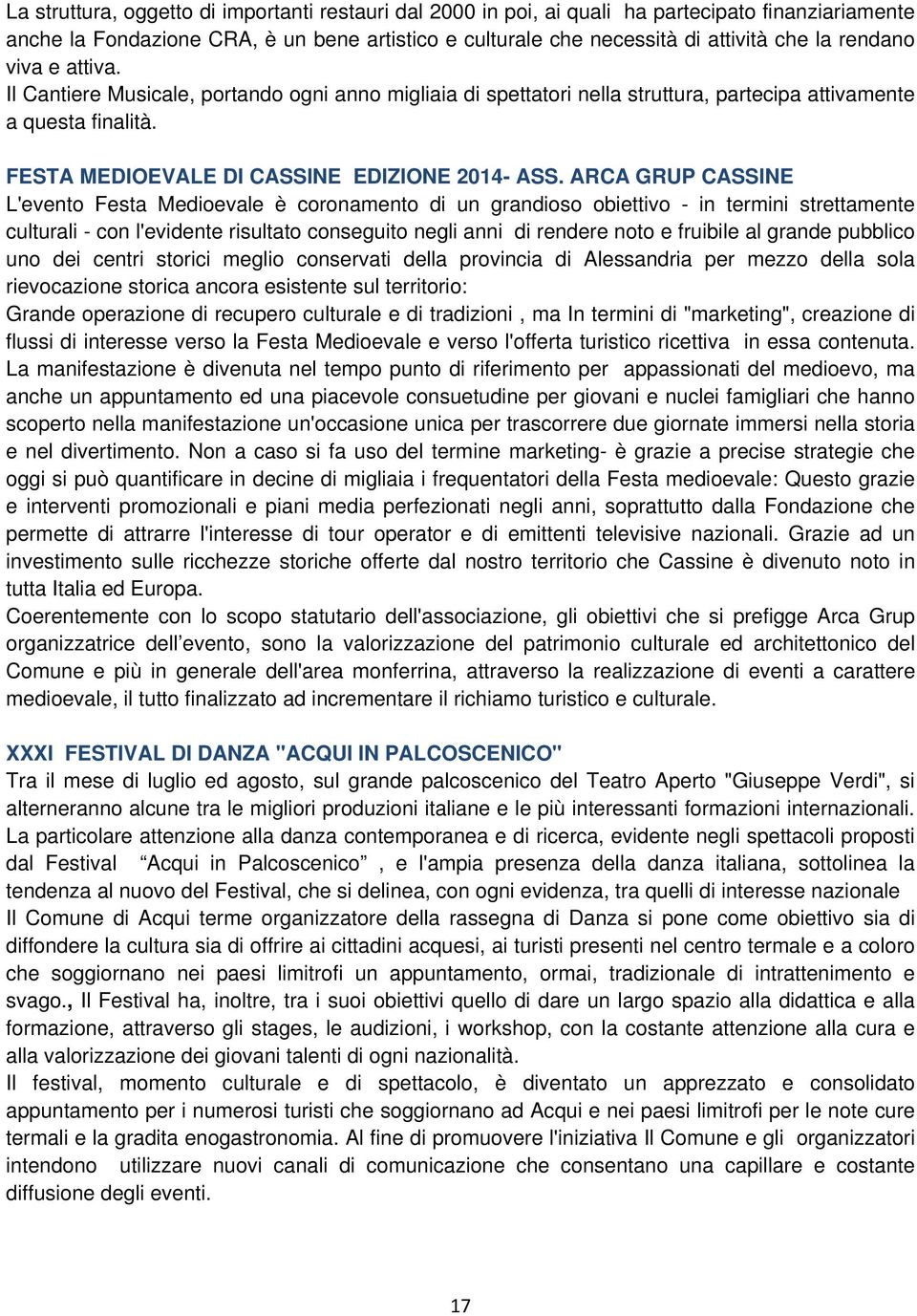 ARCA GRUP CASSINE L'evento Festa Medioevale è coronamento di un grandioso obiettivo - in termini strettamente culturali - con l'evidente risultato conseguito negli anni di rendere noto e fruibile al