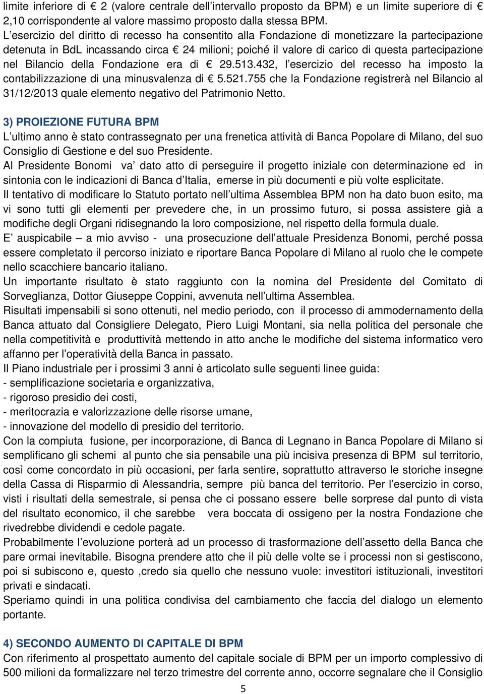 Bilancio della Fondazione era di 29.513.432, l esercizio del recesso ha imposto la contabilizzazione di una minusvalenza di 5.521.