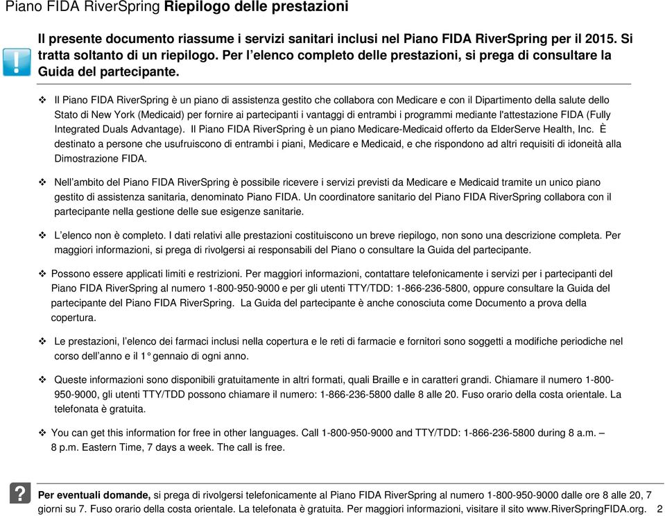 Il Pian FIDA RiverSpring è un pian di assistenza gestit che cllabra cn Medicare e cn il Dipartiment della salute dell Stat di New Yrk (Medicaid) per frnire ai partecipanti i vantaggi di entrambi i