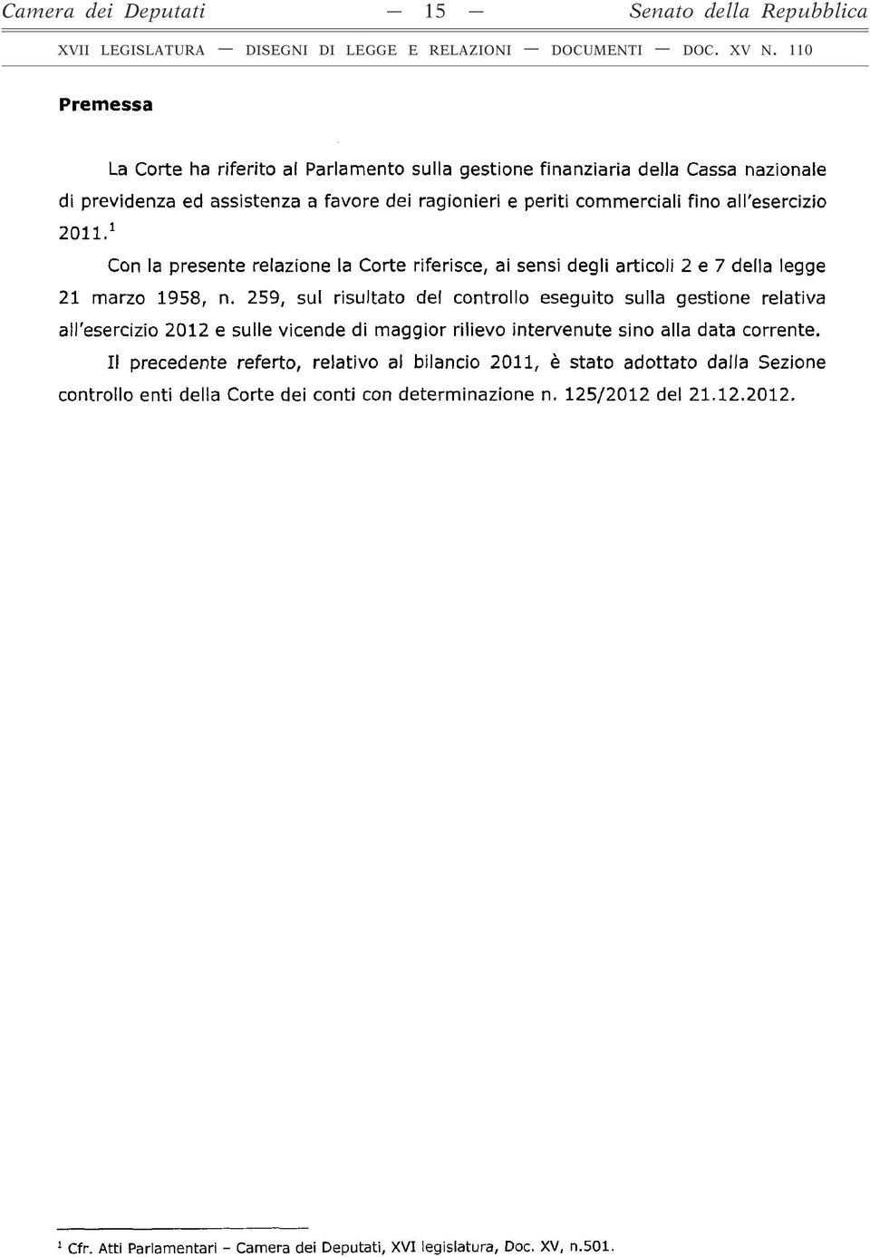 259, sul risultato del controllo eseguito sulla gestione relativa all'esercizio 2012 e sulle vicende di maggior rilievo intervenute sino alla data corrente.