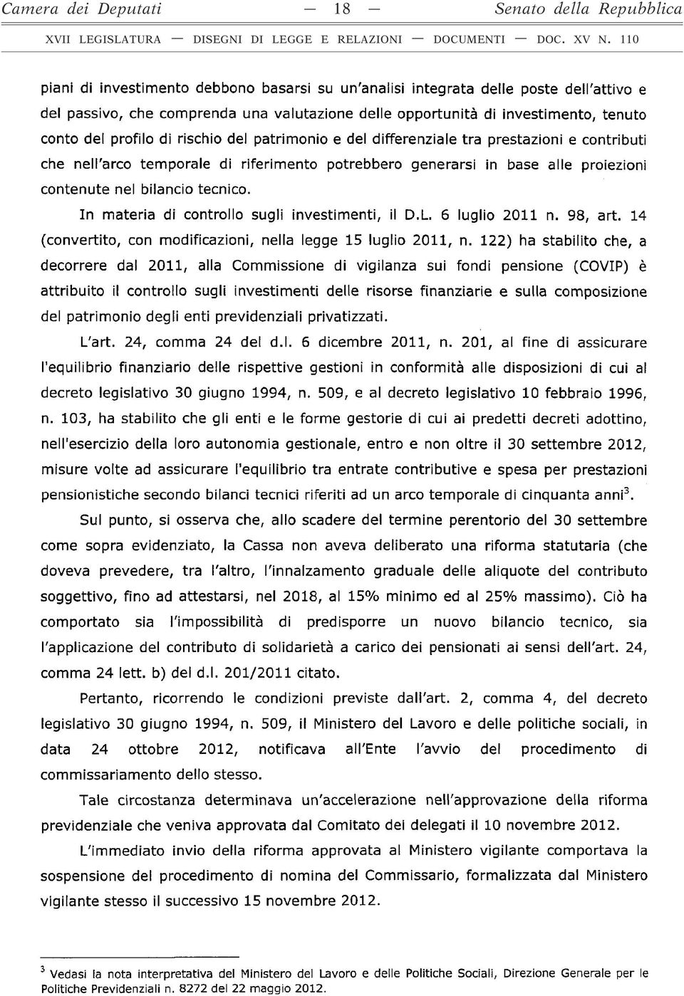 contenute nel bilancio tecnico. In materia di controllo sugli investimenti, il D.L. 6 luglio 2011 n. 98, art. 14 (convertito, con modificazioni, nella legge 15 luglio 2011, n.