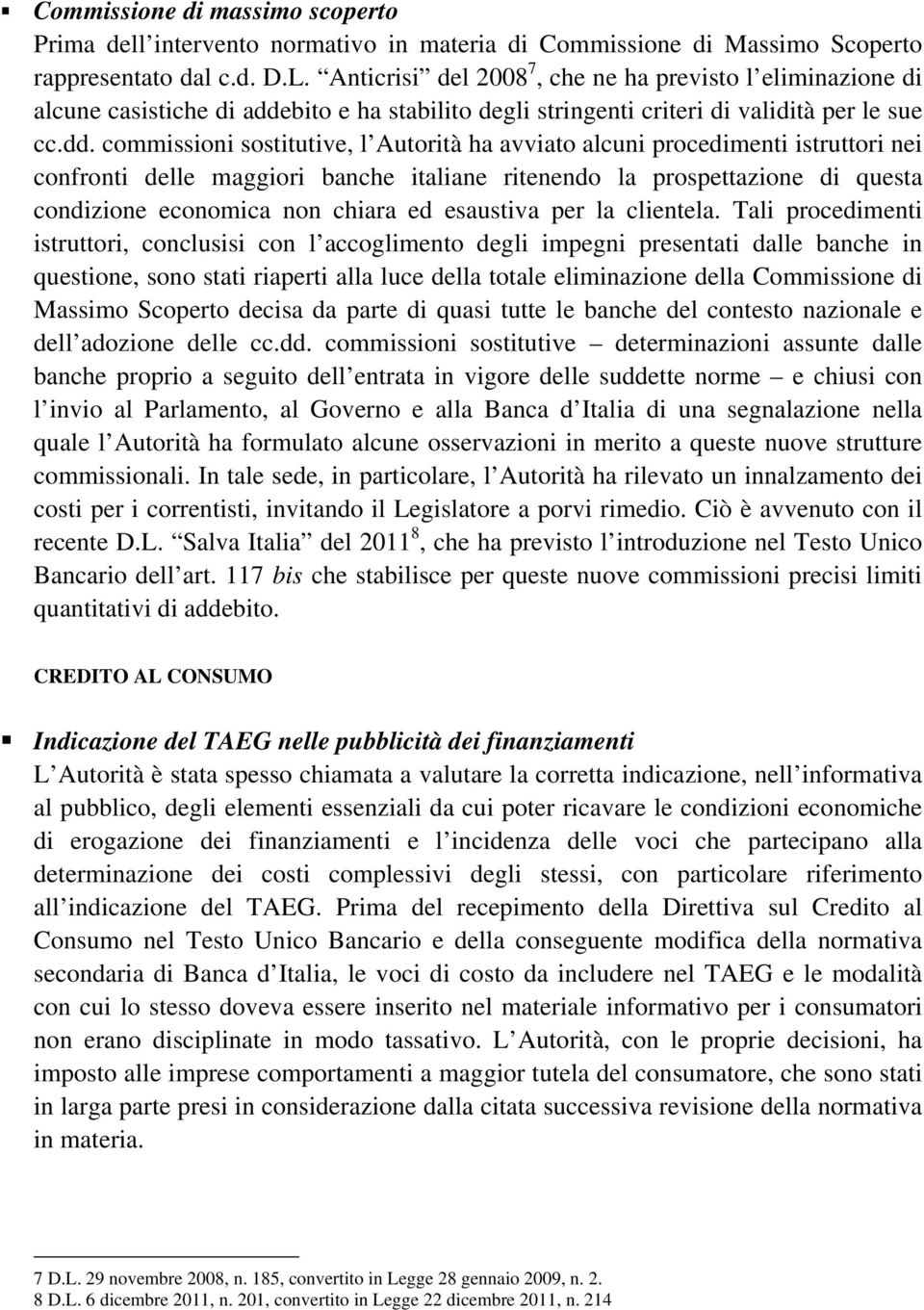 bito e ha stabilito degli stringenti criteri di validità per le sue cc.dd.