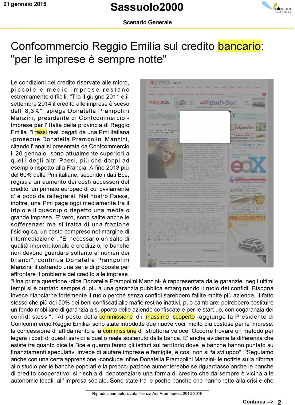 "Tra il giugno 2011 e il settembre 2014 il credito alle imprese è sceso dell' 8,3%", spiega Donatella Prampolini Manzini, presidente di Confcommercio Imprese per l' Italia della provincia di Reggio