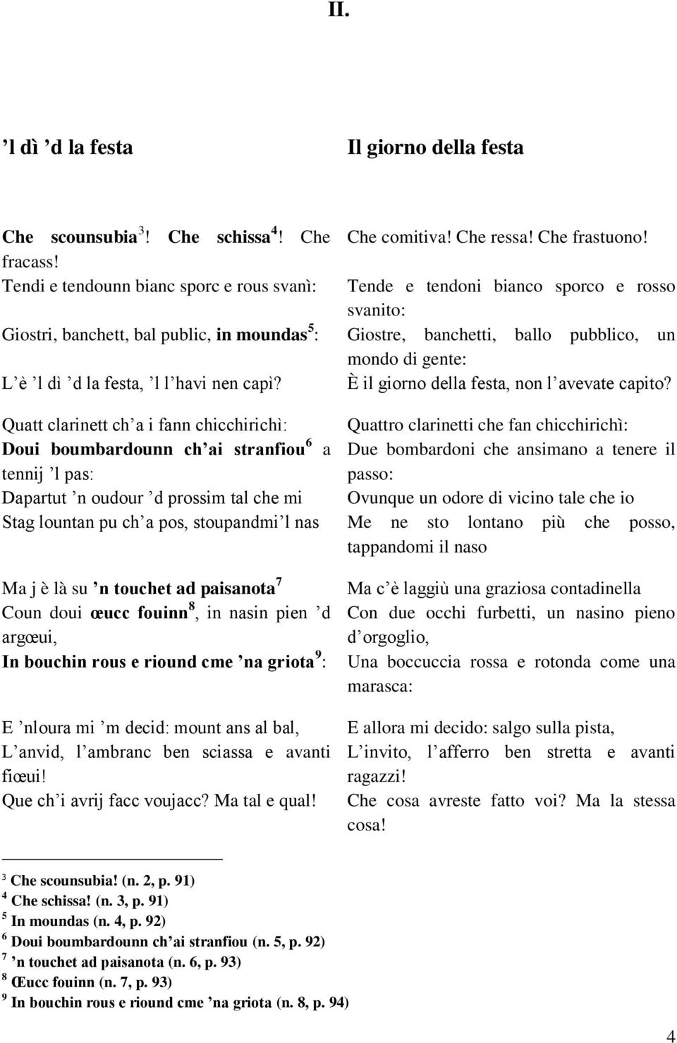 Quatt clarinett ch a i fann chicchirichì: Doui boumbardounn ch ai stranfiou 6 a tennij l pas: Dapartut n oudour d prossim tal che mi Stag lountan pu ch a pos, stoupandmi l nas Ma j è là su n touchet