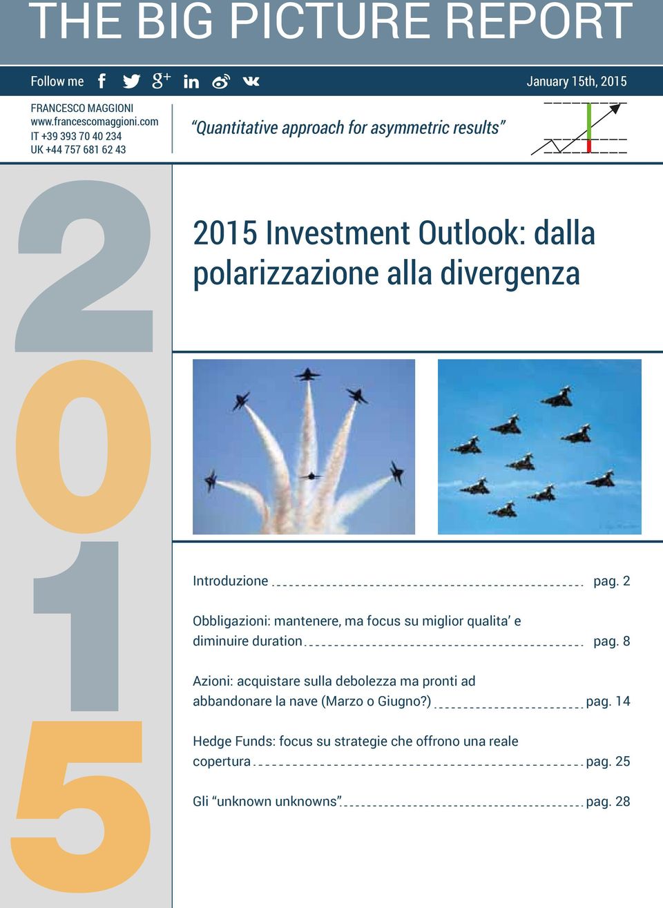 Investment Outlook: dalla polarizzazione alla divergenza Obbligazioni: mantenere, ma focus su miglior qualita e diminuire duration