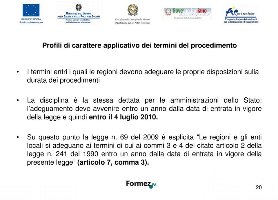 vigore della legge e quindi entro il 4 luglio 2010. Su questo punto la legge n.