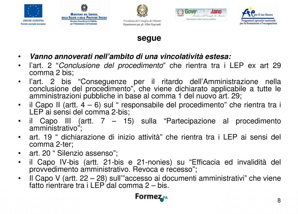 29; il Capo II (artt. 4 6) sul responsabile del procedimento che rientra tra i LEP ai sensi del comma 2-bis; il Capo III (artt. 7 amministrativo ; 15) sulla Partecipazione al procedimento art.