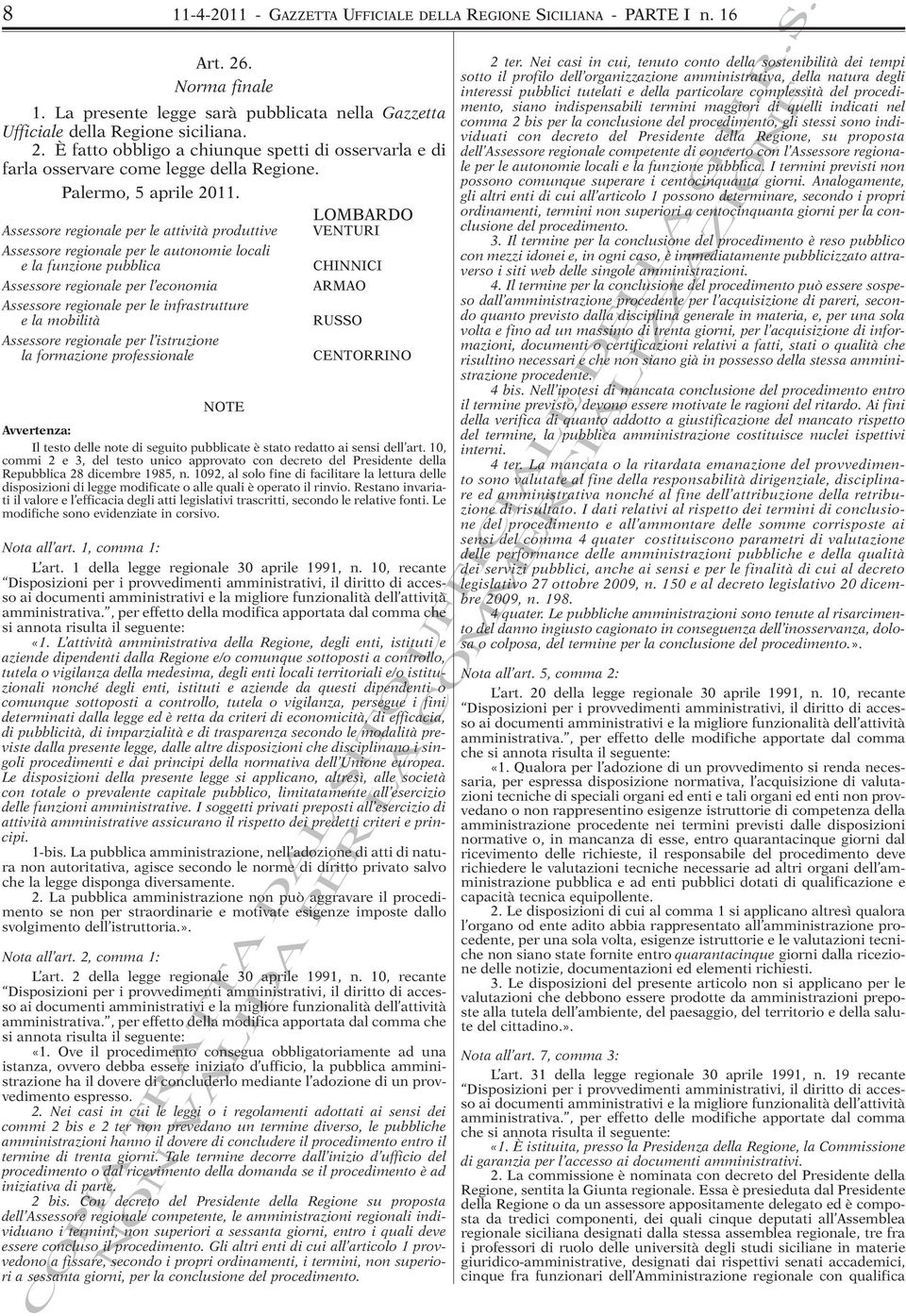 LOMBARDO Assessore regionale per le attività produttive VENTURI Assessore regionale per le autonomie locali e la funzione pubblica CHINNICI Assessore regionale per l economia ARMAO Assessore