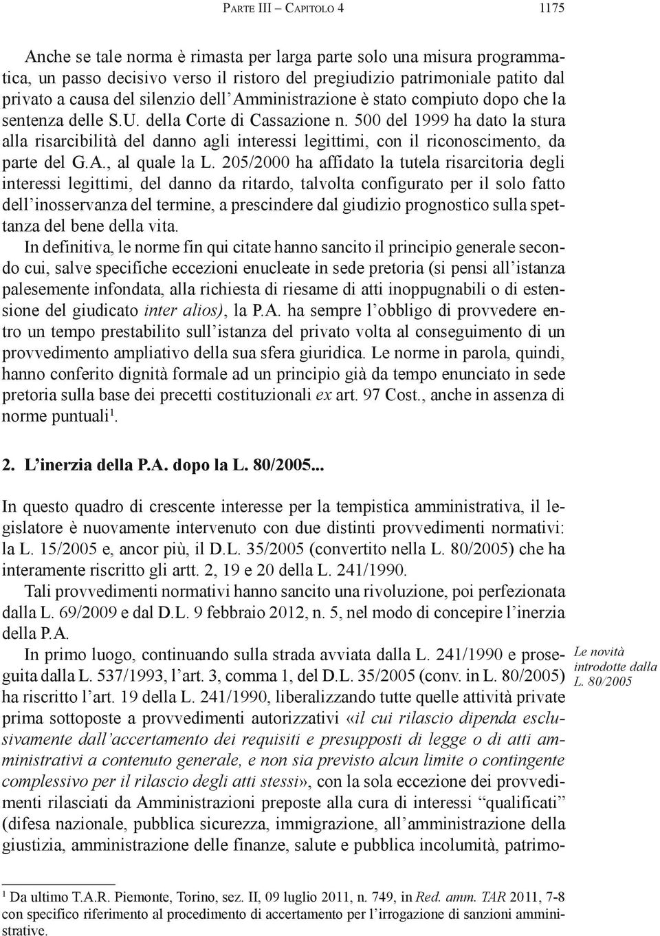 500 del 1999 ha dato la stura alla risarcibilità del danno agli interessi legittimi, con il riconoscimento, da parte del G.A., al quale la L.