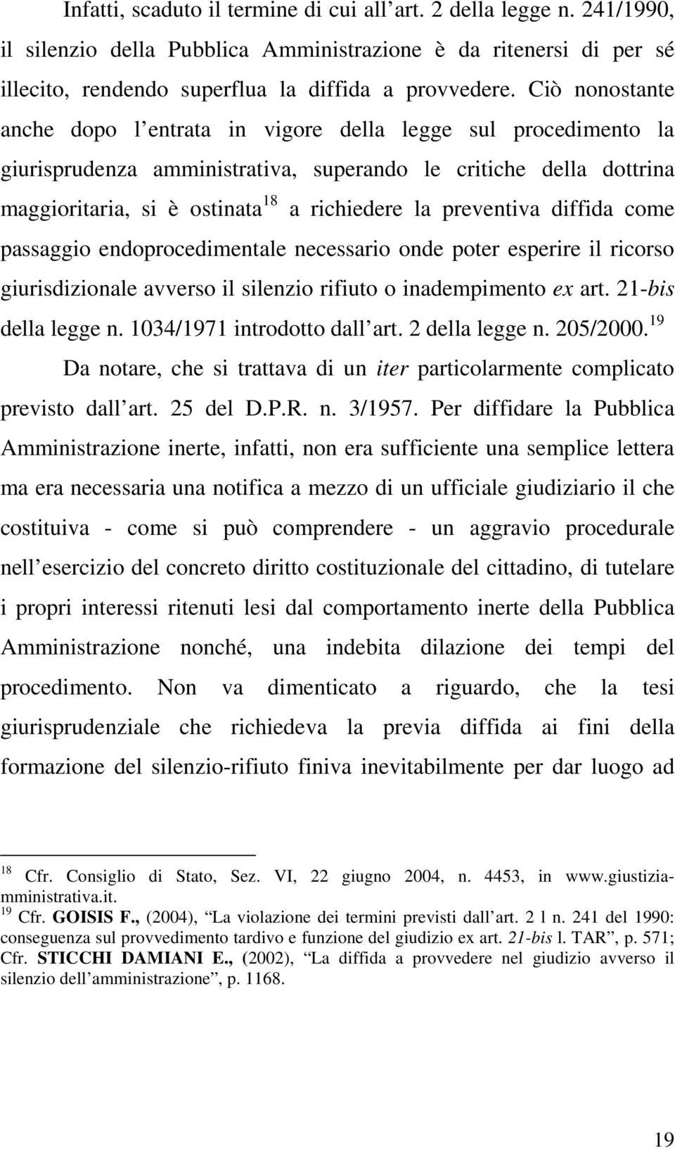 preventiva diffida come passaggio endoprocedimentale necessario onde poter esperire il ricorso giurisdizionale avverso il silenzio rifiuto o inadempimento ex art. 21-bis della legge n.