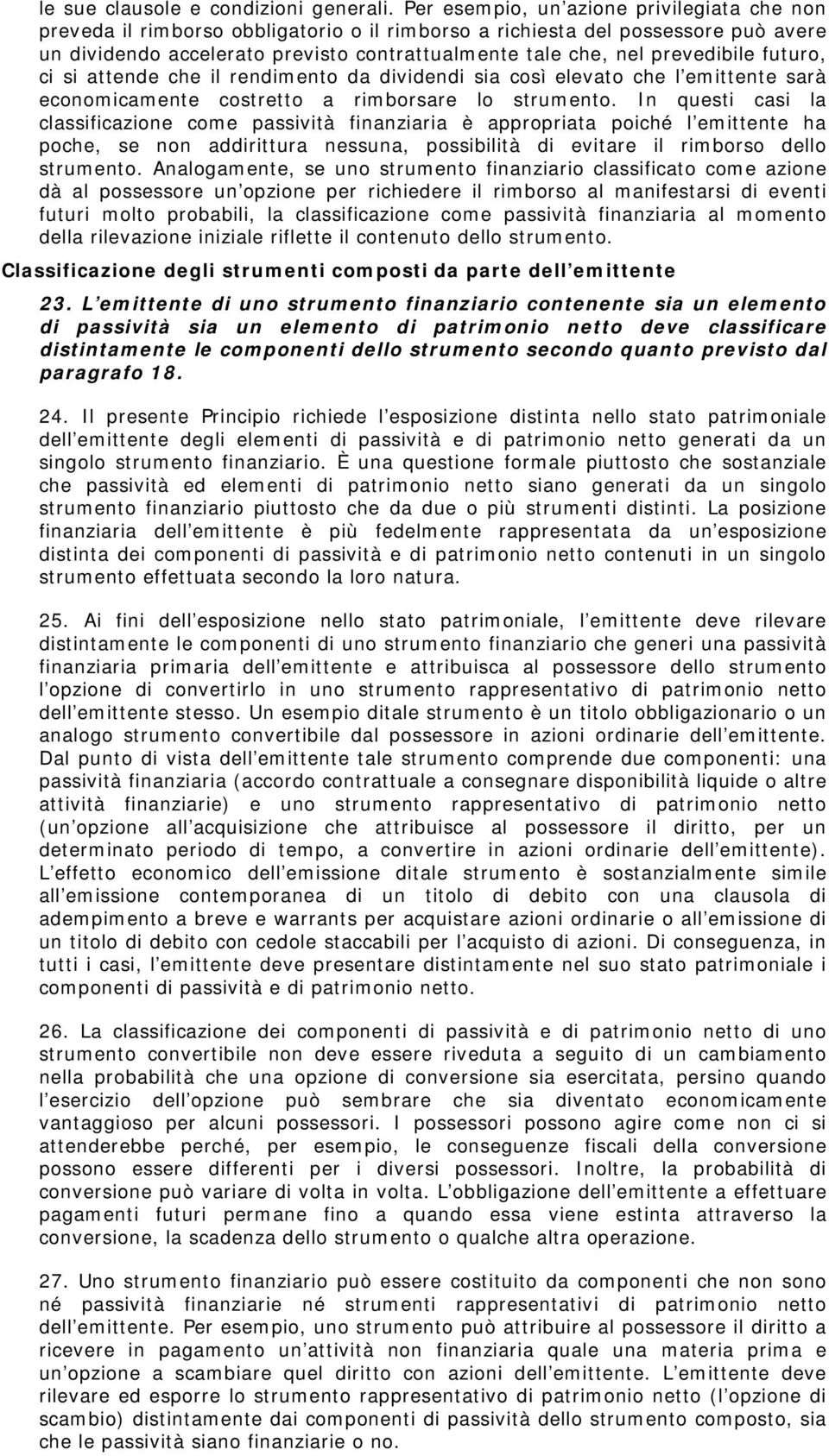 prevedibile futuro, ci si attende che il rendimento da dividendi sia così elevato che l emittente sarà economicamente costretto a rimborsare lo strumento.