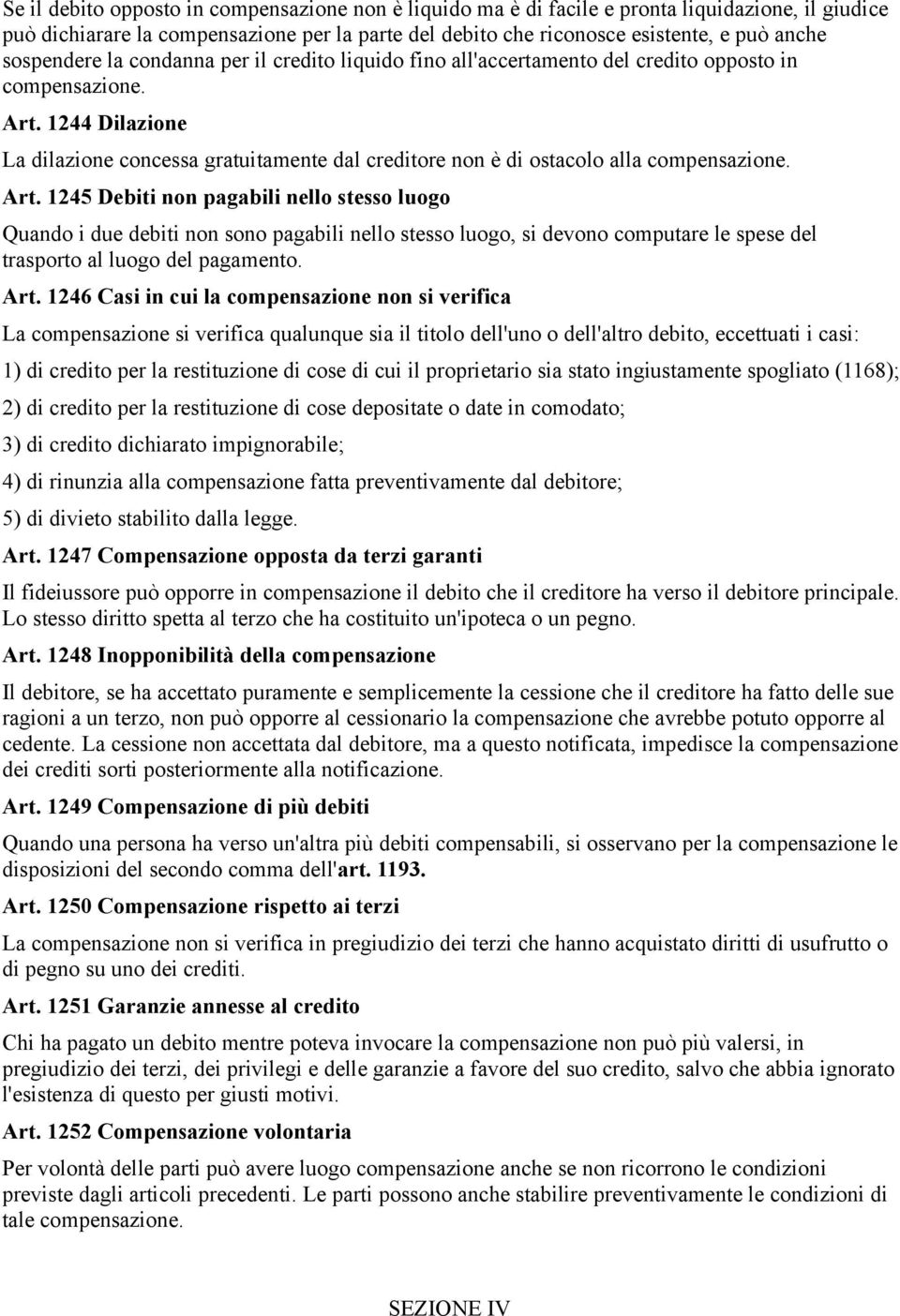 1244 Dilazione La dilazione concessa gratuitamente dal creditore non è di ostacolo alla compensazione. Art.