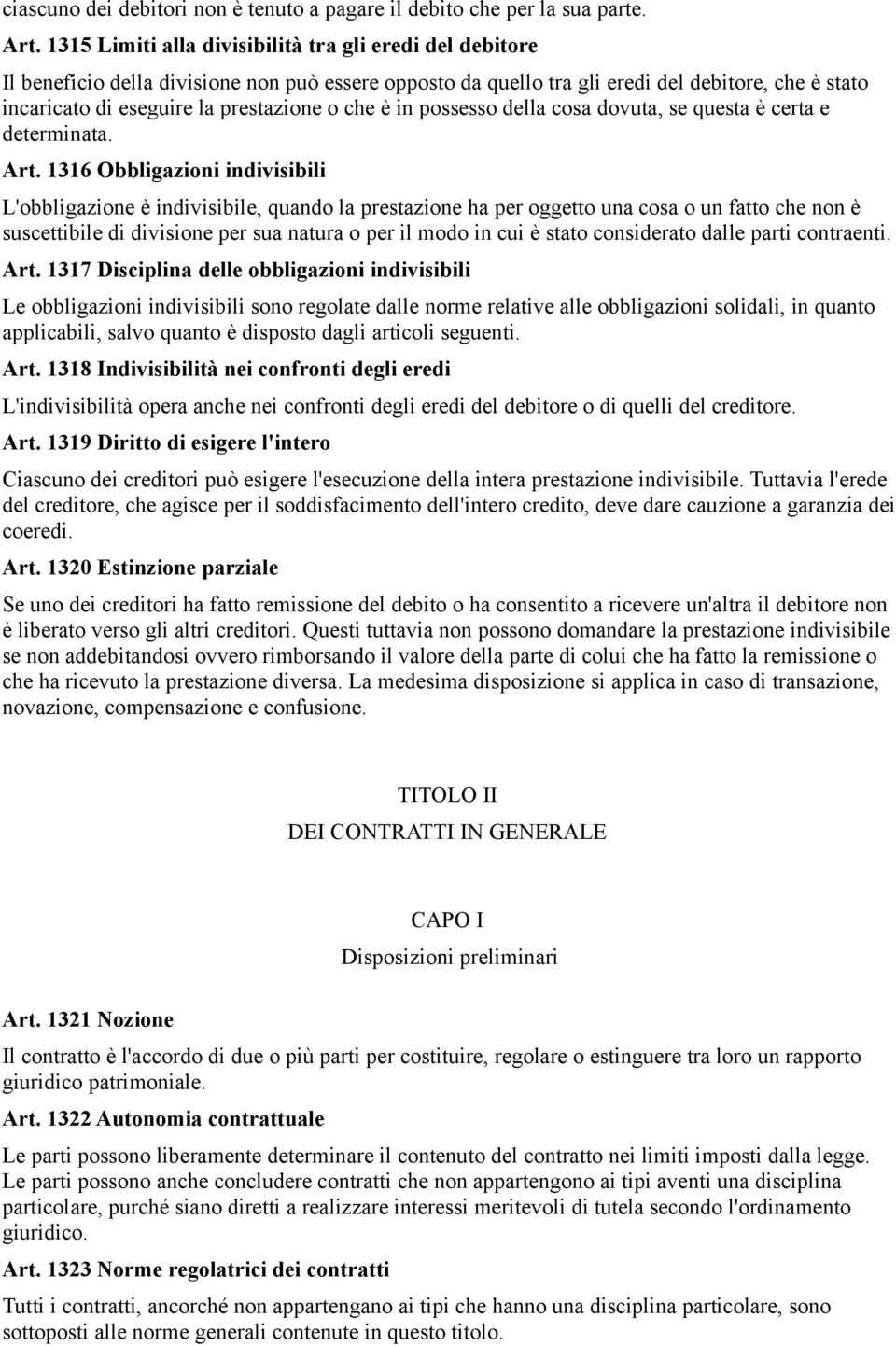 che è in possesso della cosa dovuta, se questa è certa e determinata. Art.