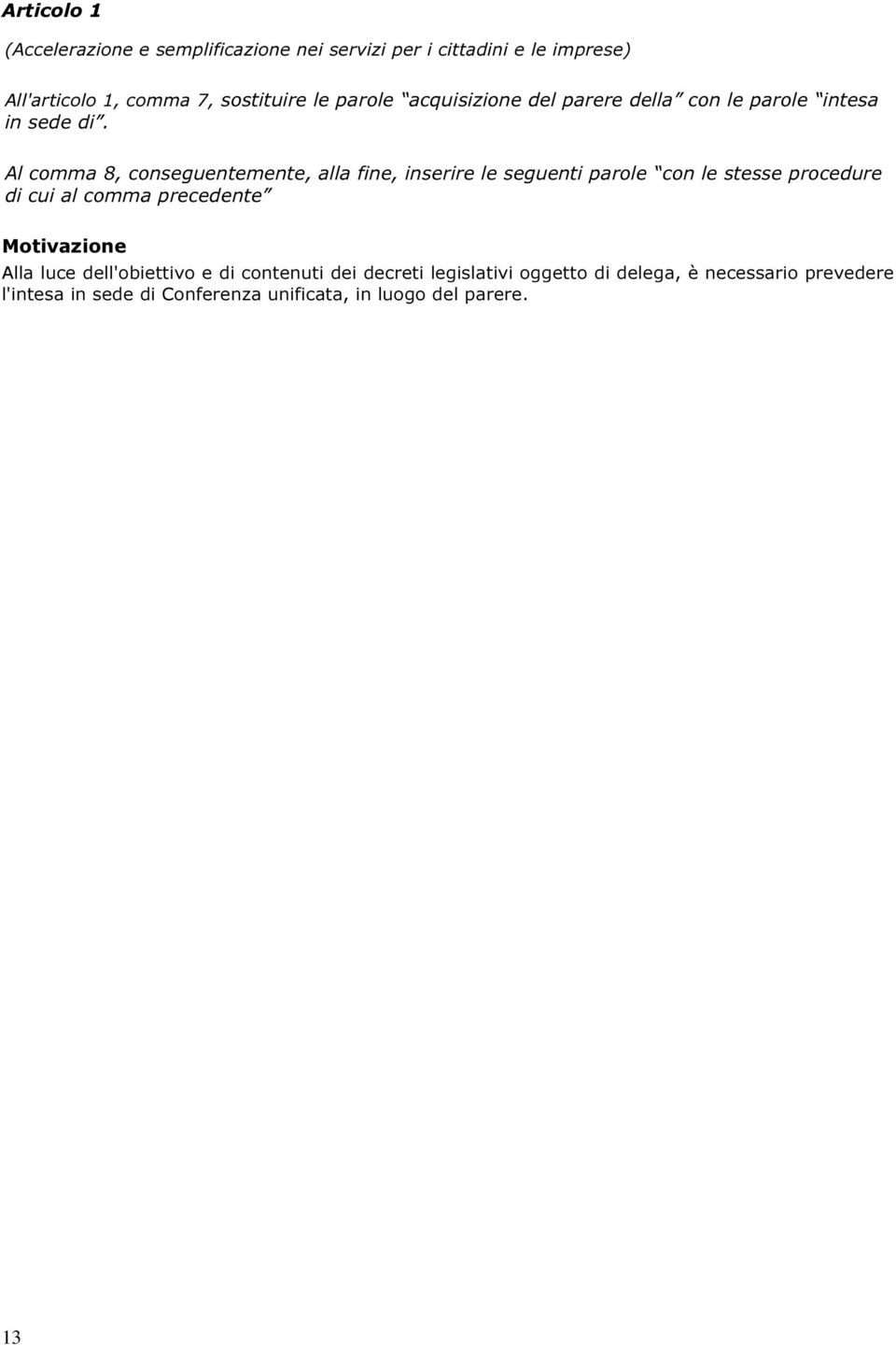 Al comma 8, conseguentemente, alla fine, inserire le seguenti parole con le stesse procedure di cui al comma precedente