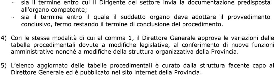 4) Con le stesse modalità di cui al comma 1, il Direttore Generale approva le variazioni delle tabelle procedimentali dovute a modifiche legislative, al conferimento di