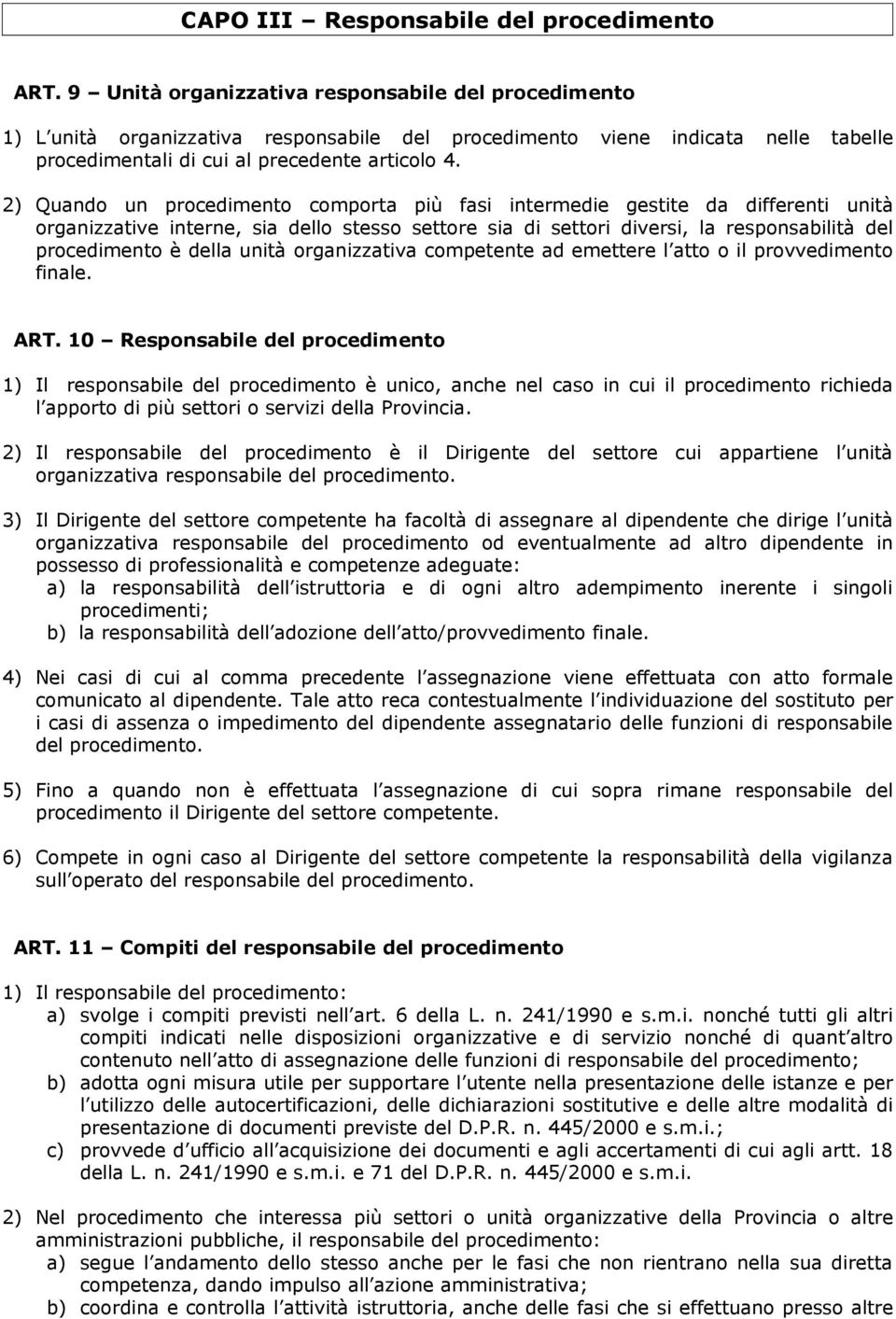 2) Quando un procedimento comporta più fasi intermedie gestite da differenti unità organizzative interne, sia dello stesso settore sia di settori diversi, la responsabilità del procedimento è della