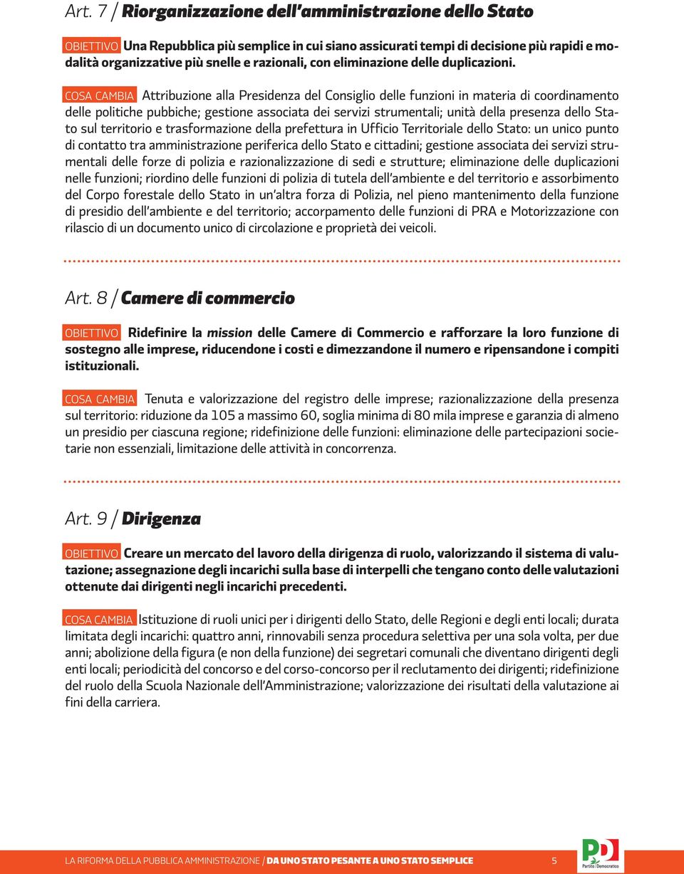 COSA CAMBIA Attribuzione alla Presidenza del Consiglio delle funzioni in materia di coordinamento delle politiche pubbiche; gestione associata dei servizi strumentali; unità della presenza dello