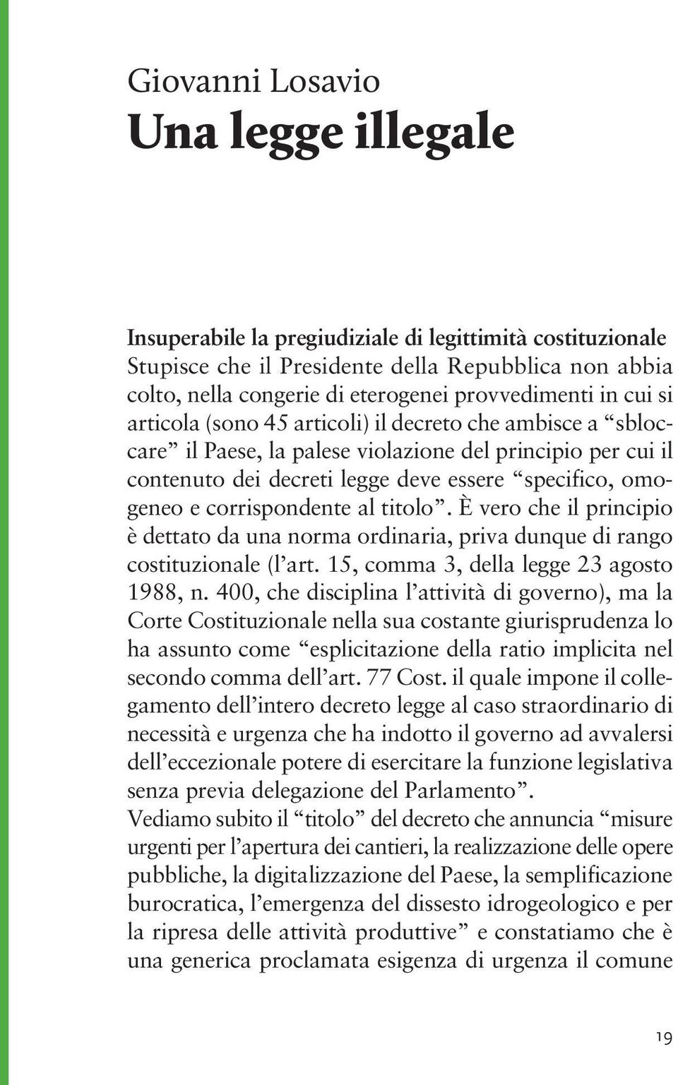 corrispondente al titolo. È vero che il principio è dettato da una norma ordinaria, priva dunque di rango costituzionale (l art. 15, comma 3, della legge 23 agosto 1988, n.