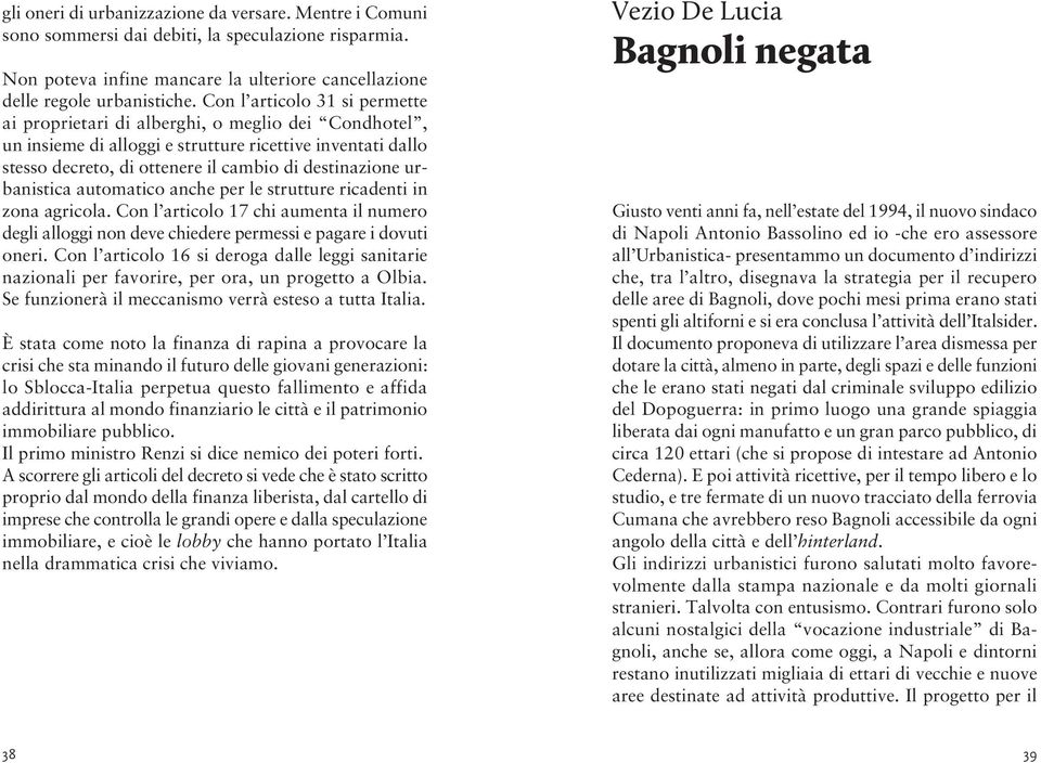 urbanistica automatico anche per le strutture ricadenti in zona agricola. Con l articolo 17 chi aumenta il numero degli alloggi non deve chiedere permessi e pagare i dovuti oneri.