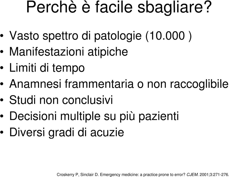 raccoglibile Studi non conclusivi Decisioni multiple su più pazienti Diversi