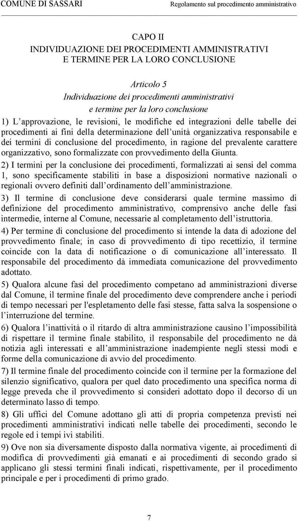 del prevalente carattere organizzativo, sono formalizzate con provvedimento della Giunta.