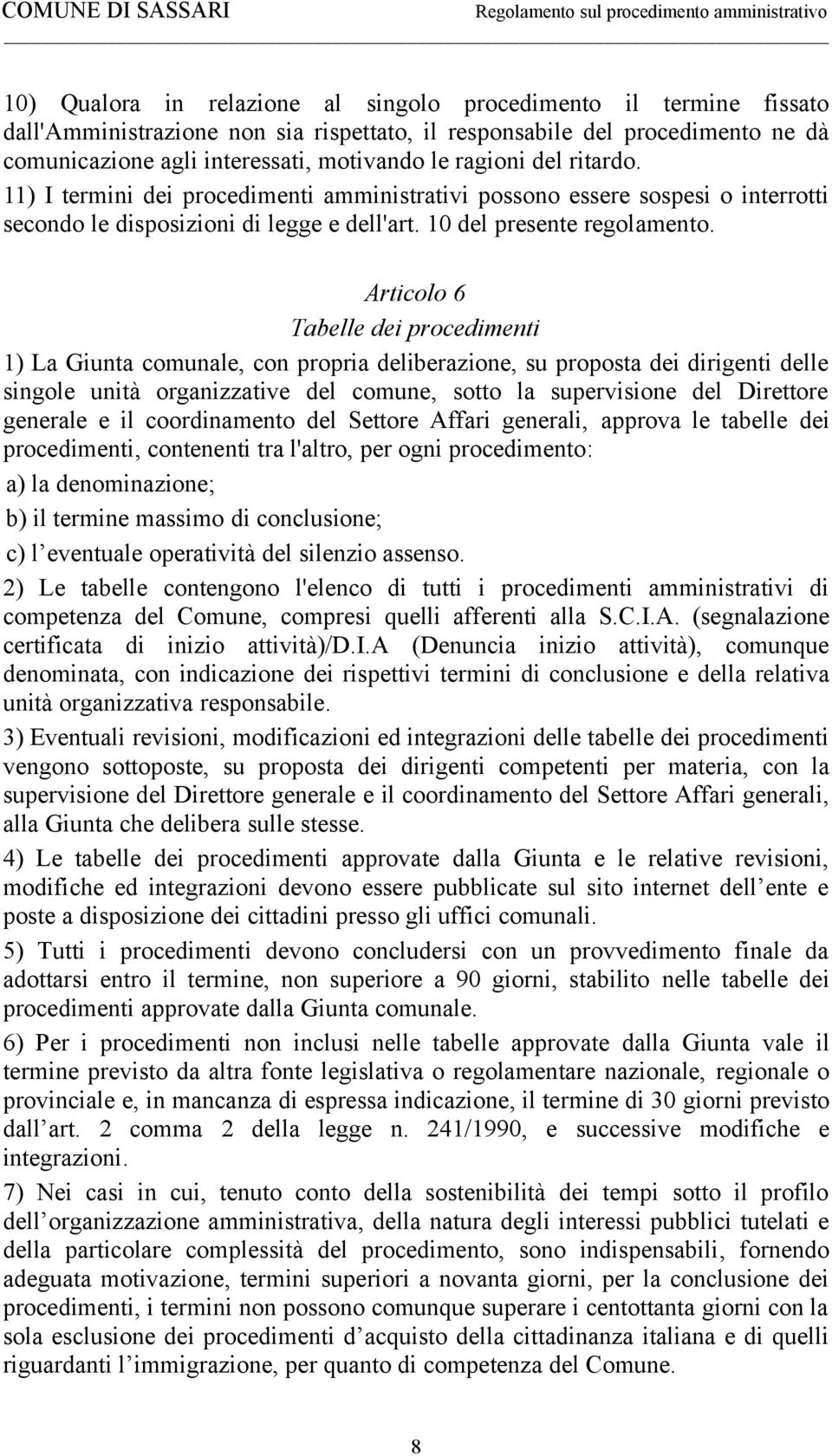 Articolo 6 Tabelle dei procedimenti 1) La Giunta comunale, con propria deliberazione, su proposta dei dirigenti delle singole unità organizzative del comune, sotto la supervisione del Direttore