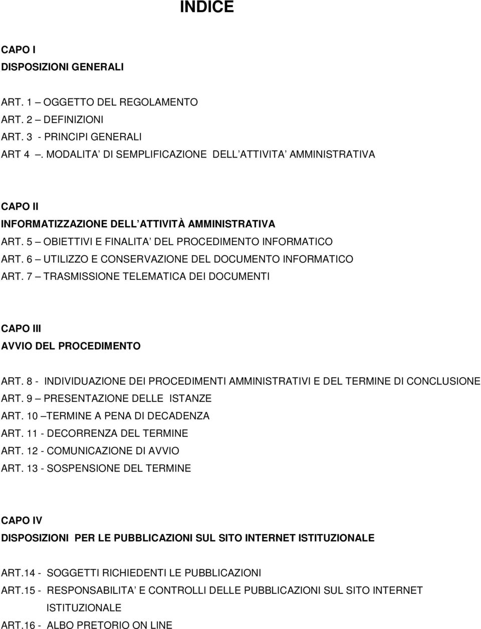 6 UTILIZZO E CONSERVAZIONE DEL DOCUMENTO INFORMATICO ART. 7 TRASMISSIONE TELEMATICA DEI DOCUMENTI CAPO III AVVIO DEL PROCEDIMENTO ART.