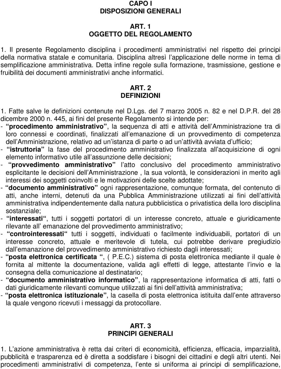 Detta infine regole sulla formazione, trasmissione, gestione e fruibilità dei documenti amministrativi anche informatici. ART. 2 DEFINIZIONI 1. Fatte salve le definizioni contenute nel D.Lgs.