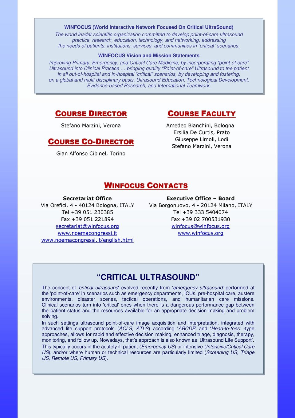 WINFOCUS Vision and Mission Statements Improving Primary, Emergency, and Critical Care Medicine, by incorporating "point-of-care" Ultrasound into Clinical Practice bringing quality Point-of-care