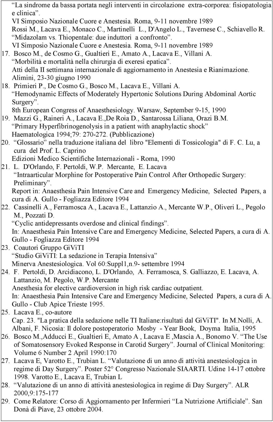 , de Cosmo G., Gualtieri E., Amato A., Lacava E., Villani A. Morbilità e mortalità nella chirurgia di exeresi epatica.