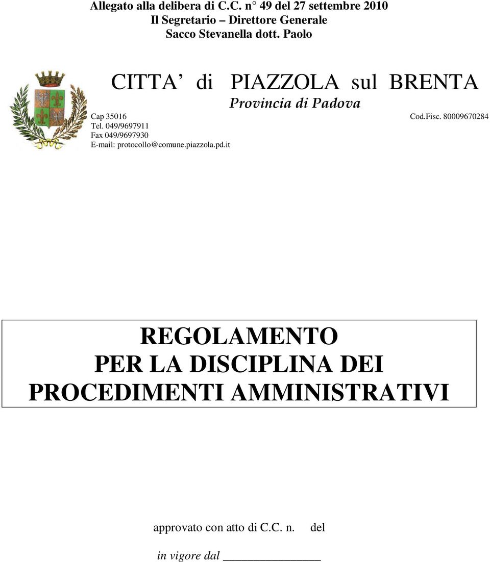 Paolo CITTA di PIAZZOLA sul BRENTA Provincia di Padova Cap 35016 Cod.Fisc. 80009670284 Tel.