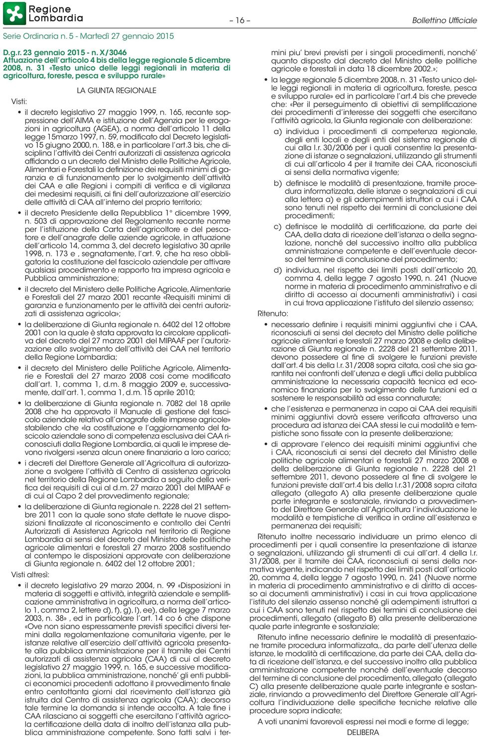 165, recante soppressione dell AIMA e istituzione dell Agenzia per le erogazioni in agricoltura (AGEA), a norma dell articolo 11 della legge 15marzo 1997, n.