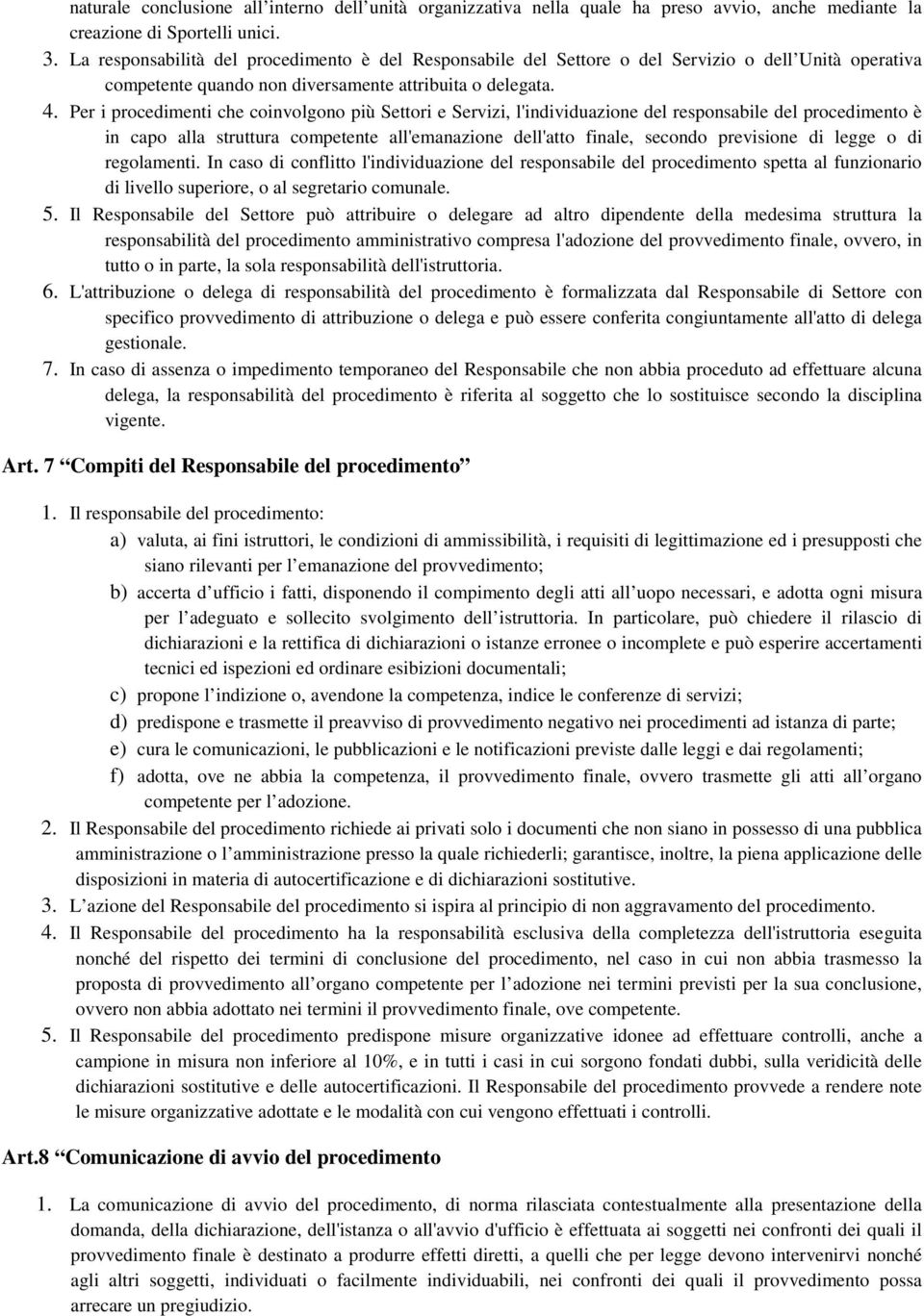 Per i procedimenti che coinvolgono più Settori e Servizi, l'individuazione del responsabile del procedimento è in capo alla struttura competente all'emanazione dell'atto finale, secondo previsione di