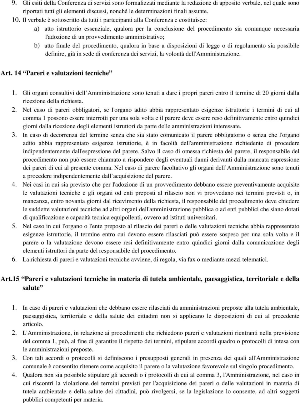 provvedimento amministrativo; b) atto finale del procedimento, qualora in base a disposizioni di legge o di regolamento sia possibile definire, già in sede di conferenza dei servizi, la volontà