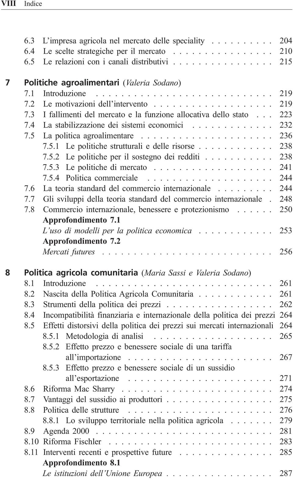 .. 223 7.4 La stabilizzazione dei sistemi economici............. 232 7.5 La politica agroalimentare..................... 236 7.5.1 Le politiche strutturali e delle risorse............ 238 7.5.2 Le politiche per il sostegno dei redditi.