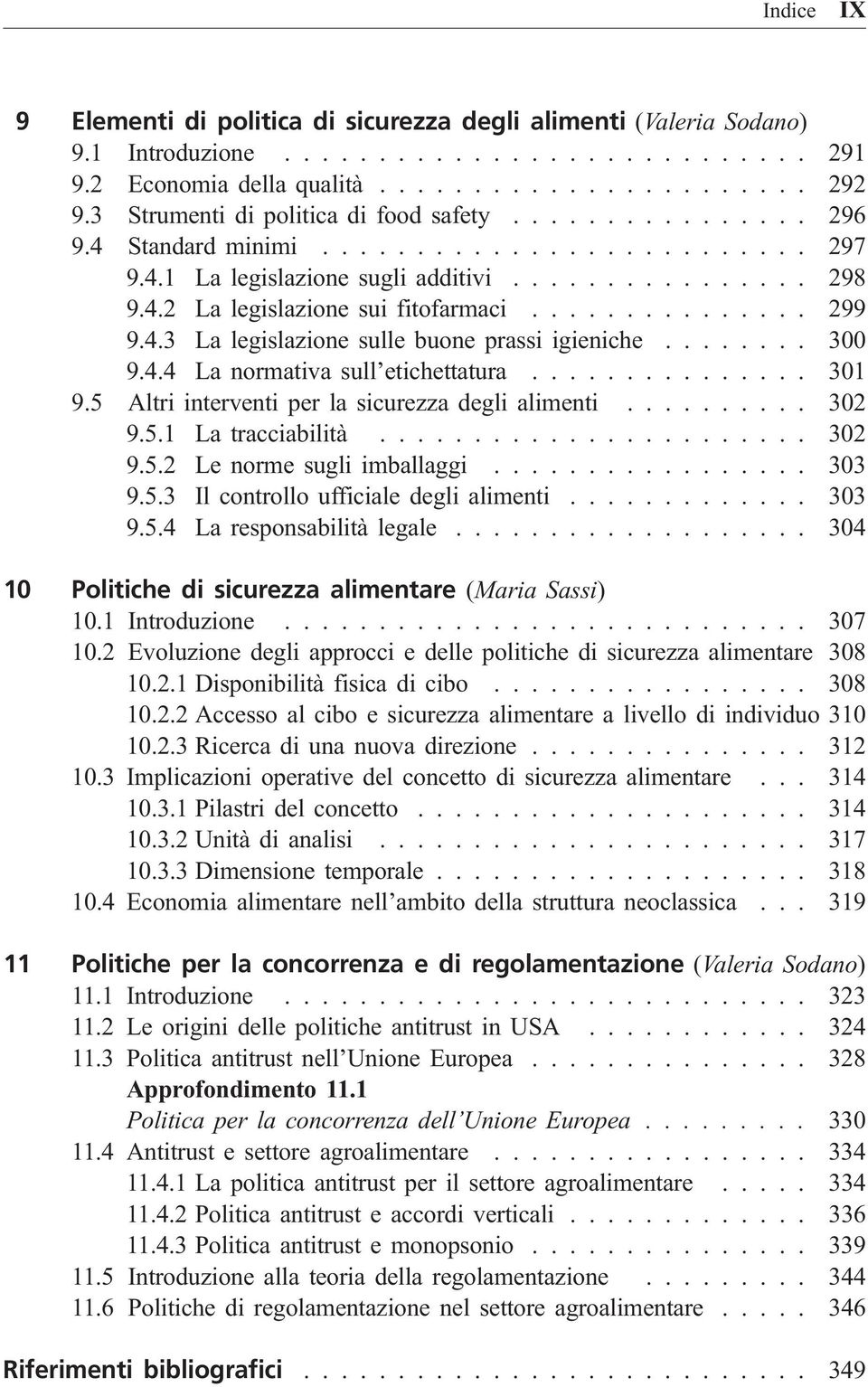 .............. 299 9.4.3 La legislazione sulle buone prassi igieniche........ 300 9.4.4 La normativa sull etichettatura............... 301 9.5 Altri interventi per la sicurezza degli alimenti.......... 302 9.