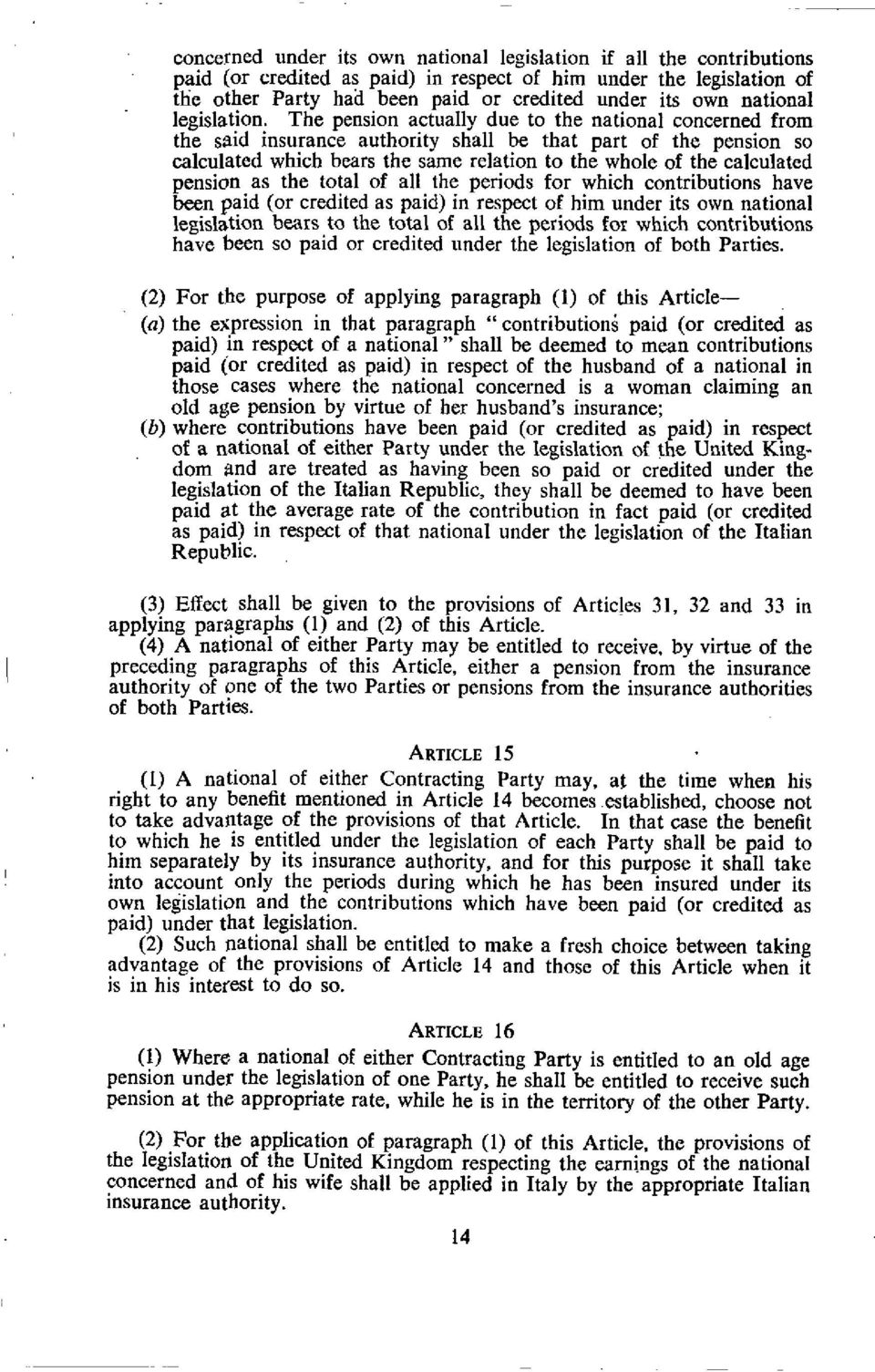 The pension actually due to the national concerned from the said insurance authority shall be that part of the pension so calculated which bears the same relation to the whole of the calculated