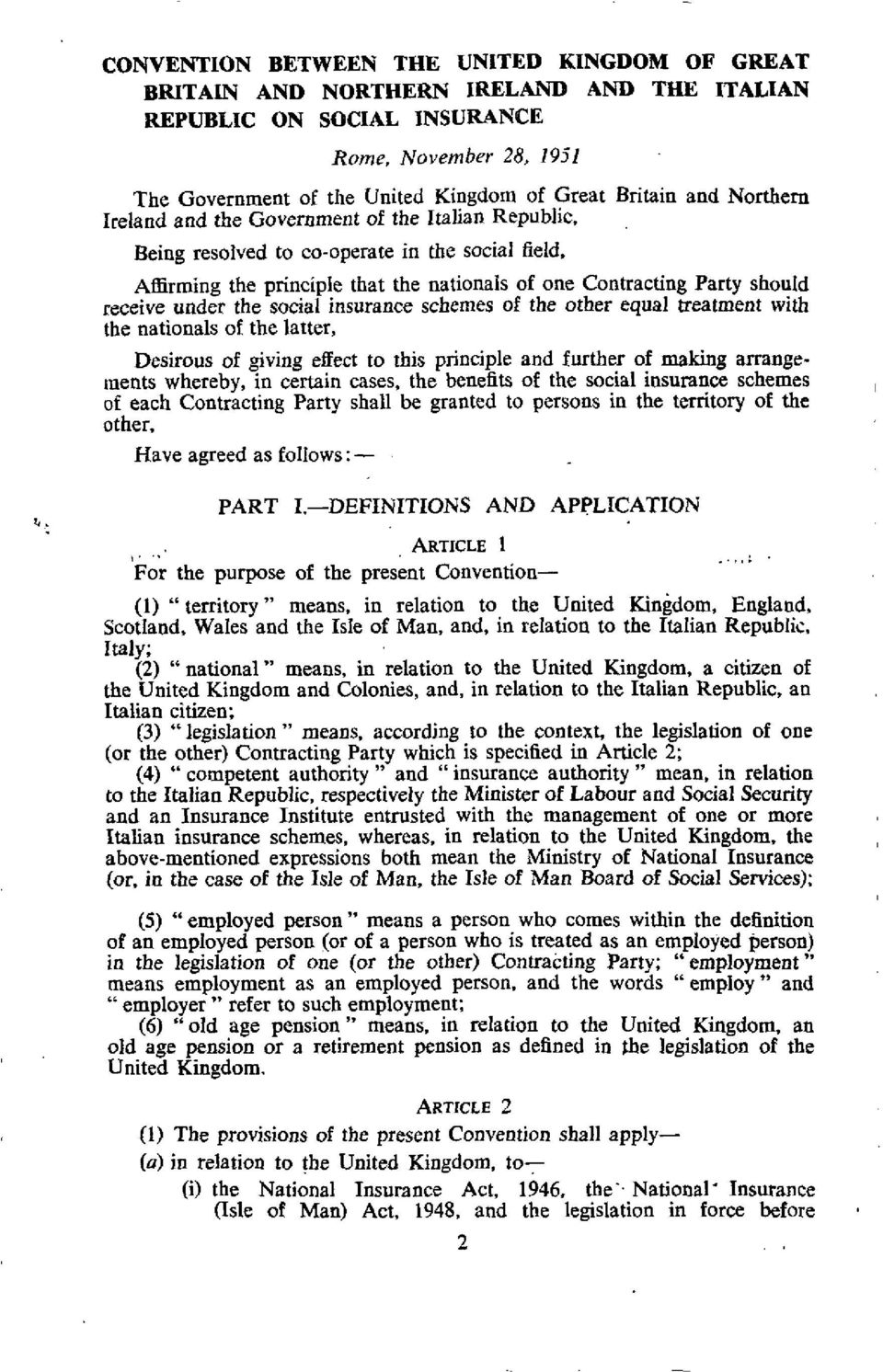 under the social insurance schemes of the other equal treatment with the nationals of the latter, Desirous of giving effect to this principle and further of making arrangements whereby, in certain