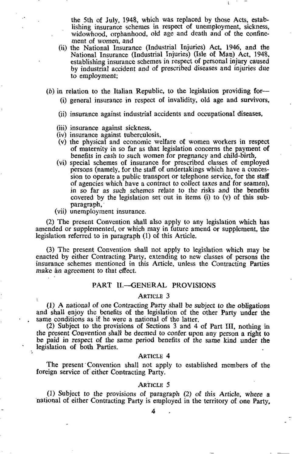 caused by industrial accident and of prescribed diseases and injuries due to employment; (b) in relation to the Italian Republic, to the legislation providing for- (i) general insurance in respect of