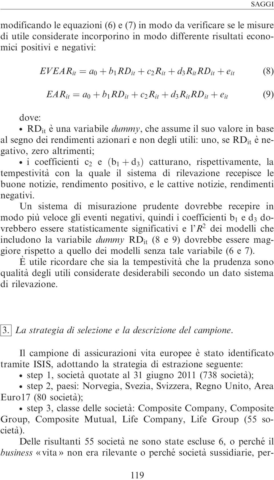 RD it è una variabile dummy, che assume il suo valore in base al segno dei rendimenti azionari e non degli utili: uno, se RD it e` negativo, zero altrimenti;.